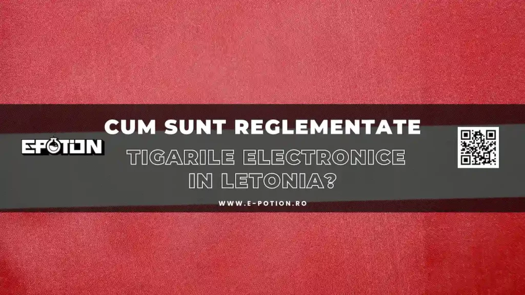 Cum sunt reglementate tigarile electronice in Letonia