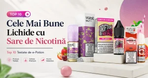 Cele Mai Bune Lichide cu Sare de Nicotină: Top 10 Testate de e-Potion