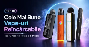 Cele Mai Bune Vape-uri Reîncărcabile – Top 10 Vape-uri la e-Potion