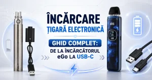 Încărcare Țigară Electronică – Ghid Complet: De la Încărcătorul eGo la USB-C
