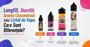 Longfill, Shortfill, Aromă Concentrată sau Lichid de Vape: Care Sunt Diferențele?